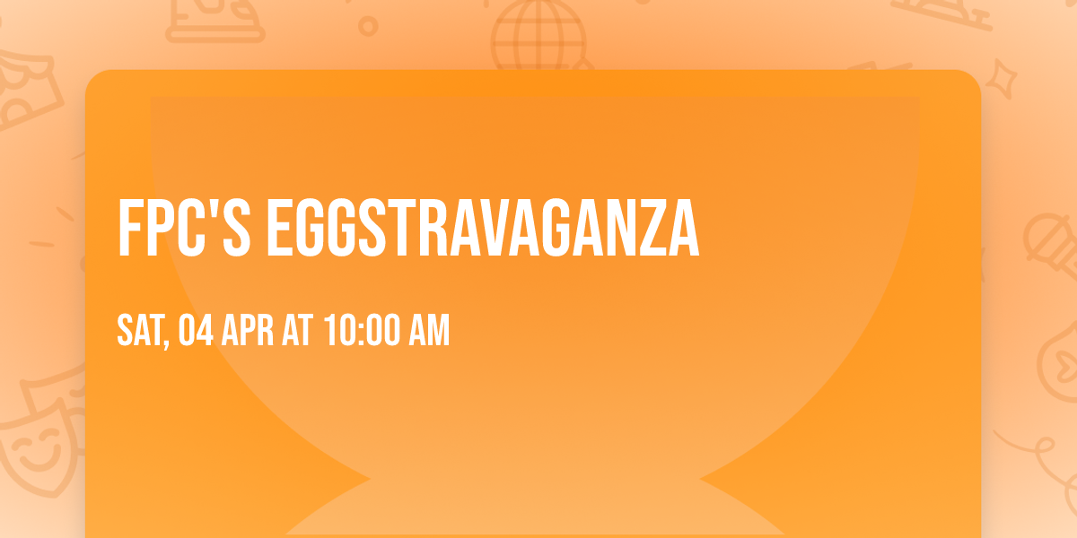 FPC'S Eggstravaganza
