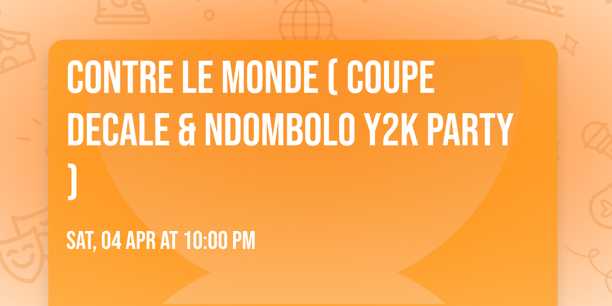 CONTRE LE MONDE ( COUPE DECALE  & NDOMBOLO Y2K PARTY)