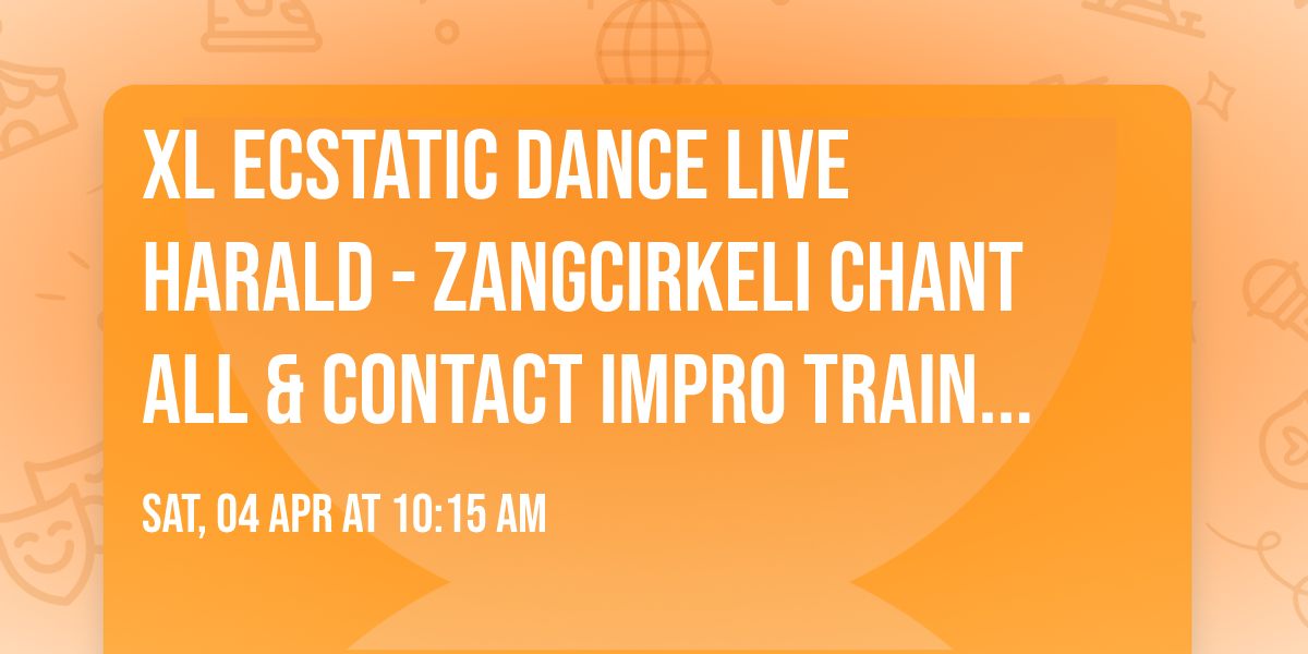 XL Ecstatic Dance Live HARALD - Zangcirkeli Chant All & Contact Impro training Tommy