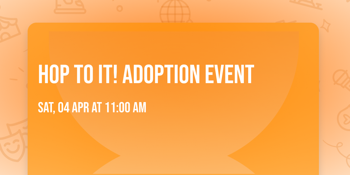Hop to It!  Adoption Event 