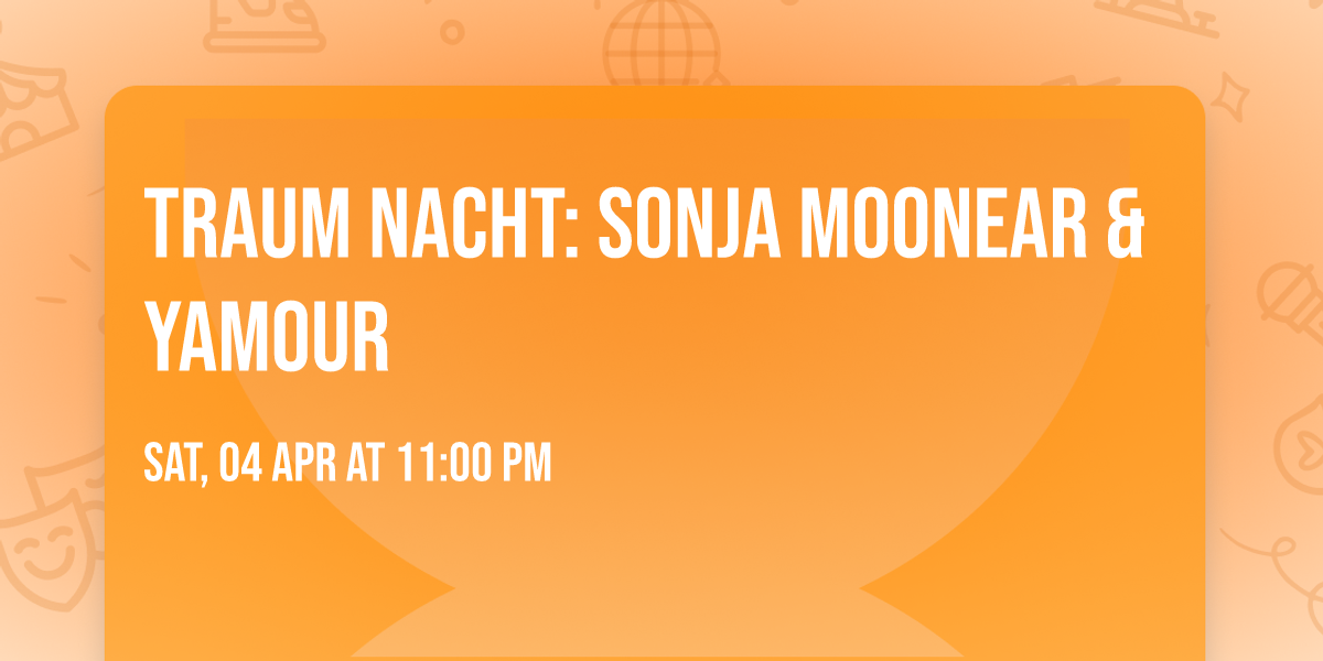 Traum Nacht: Sonja Moonear & Yamour