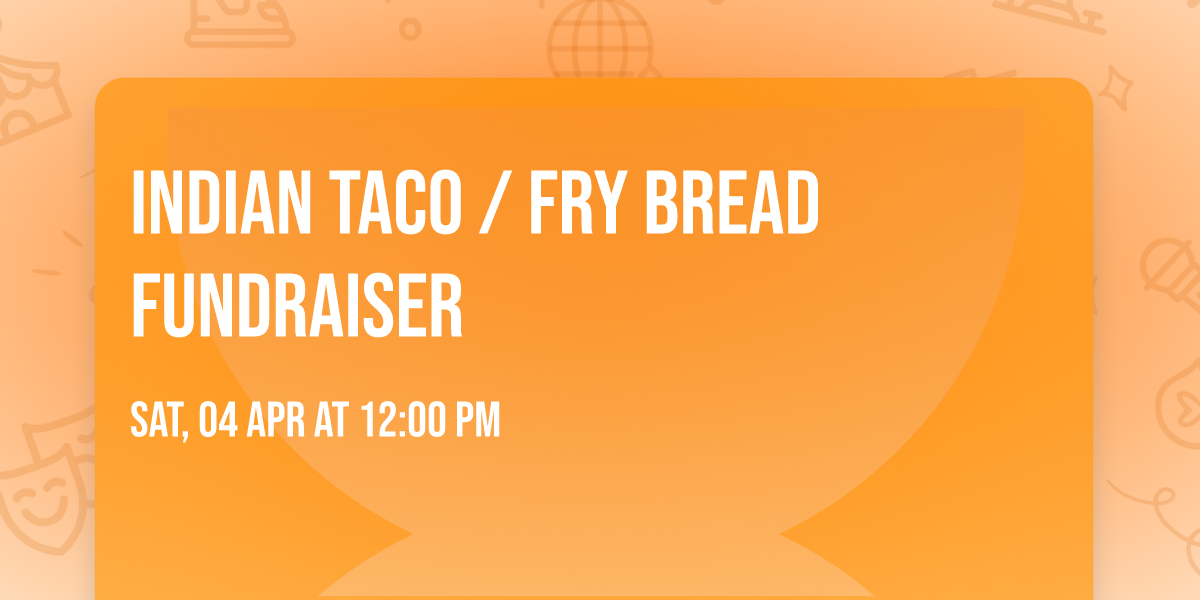  Indian Taco  \/  Fry Bread Fundraiser
