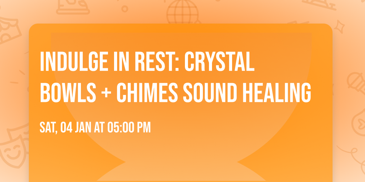 INDULGE IN REST: CRYSTAL BOWLS + CHIMES SOUND HEALING