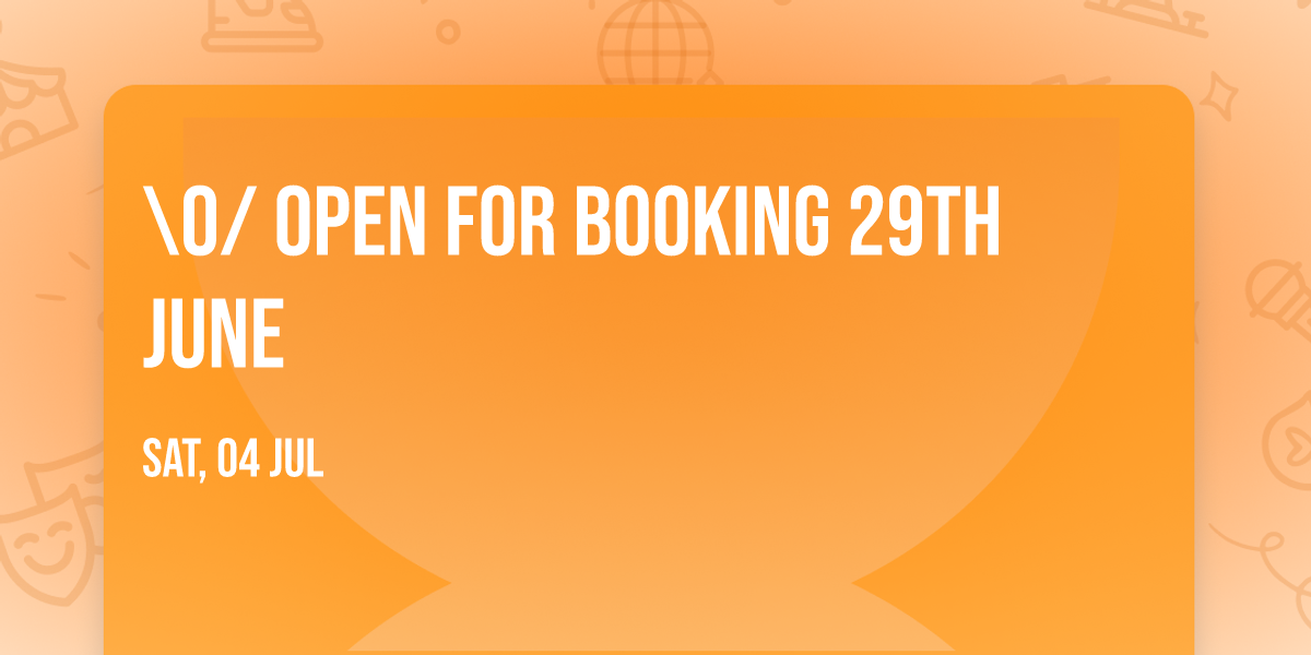 \\O\/ Open for Booking 29th June