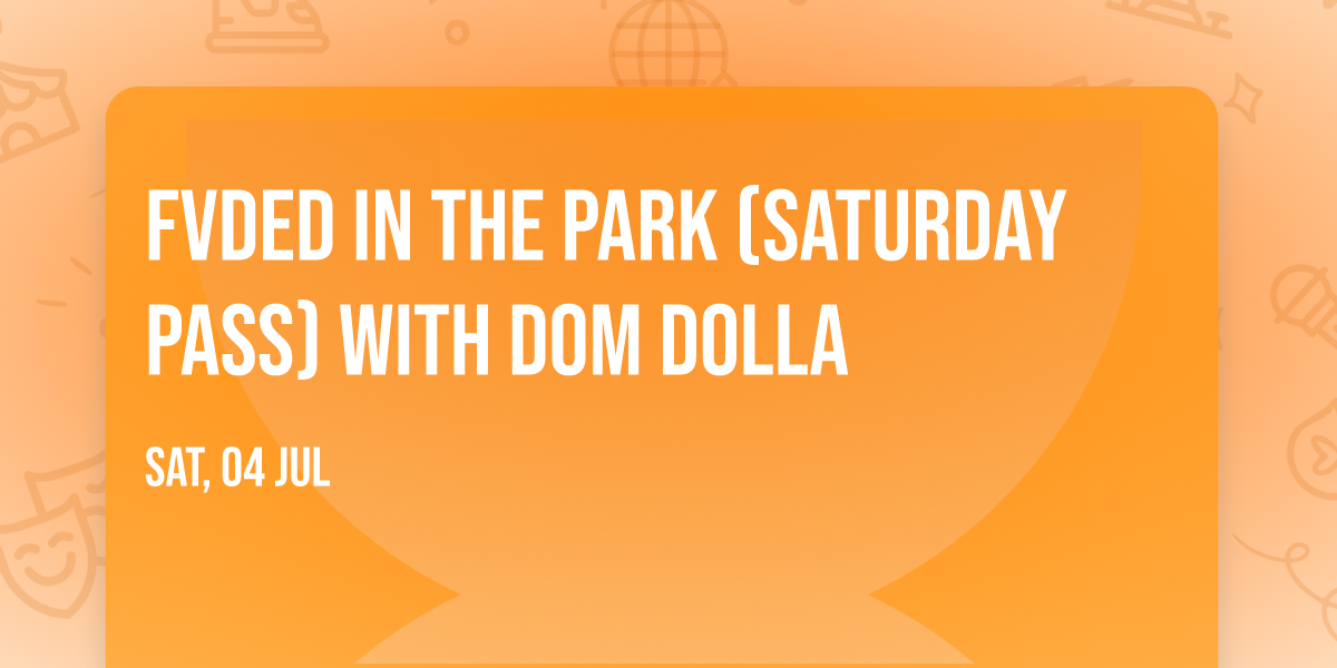 FVDED in the Park (Saturday Pass) with Dom Dolla