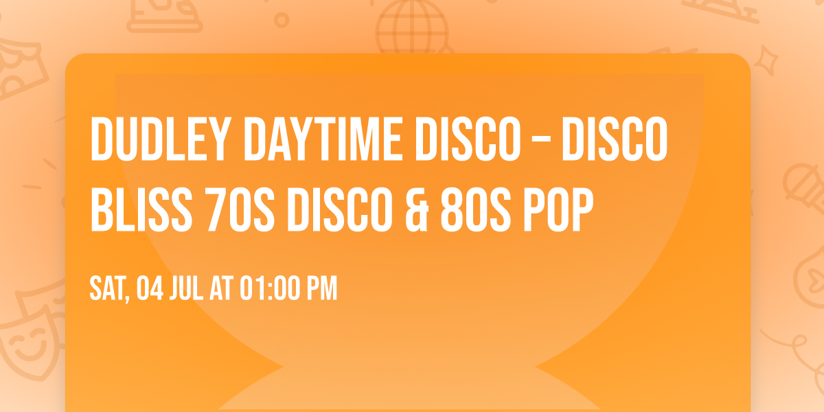 Dudley Daytime Disco \u2013 Disco Bliss  70s Disco & 80s Pop