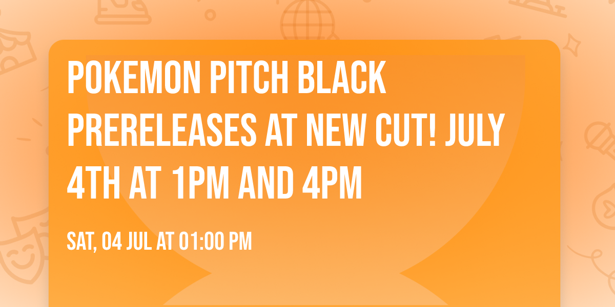 Pokemon Pitch Black Prereleases at New Cut! July 4th at 1pm and 4pm