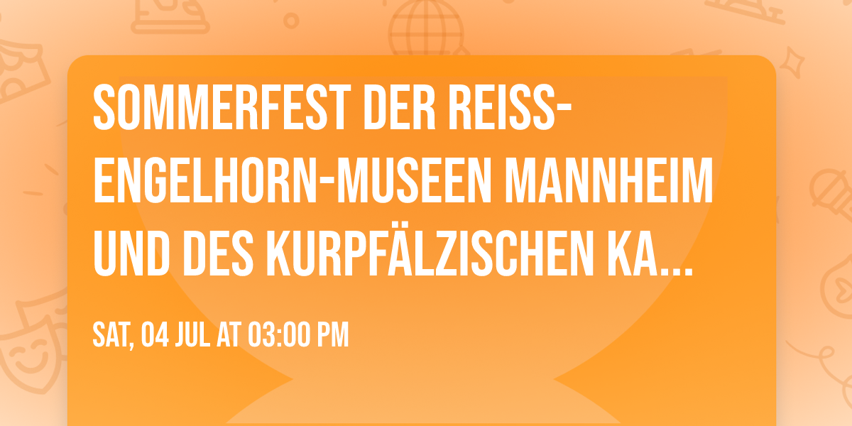 Sommerfest der Reiss-Engelhorn-Museen Mannheim und des Kurpf\u00e4lzischen Kammerorchesters | 5.7.2025 