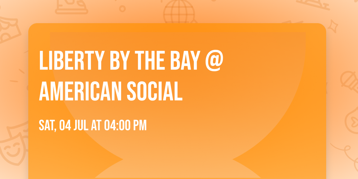 Liberty by the Bay @ American Social