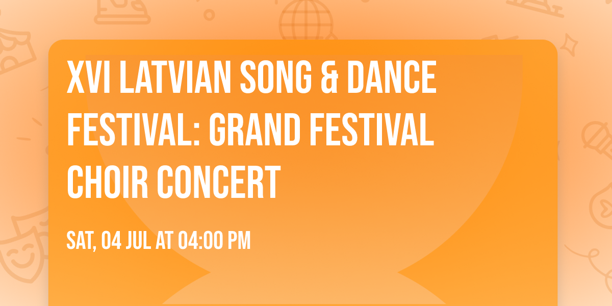 XVI Latvian Song & Dance Festival: Grand Festival Choir Concert