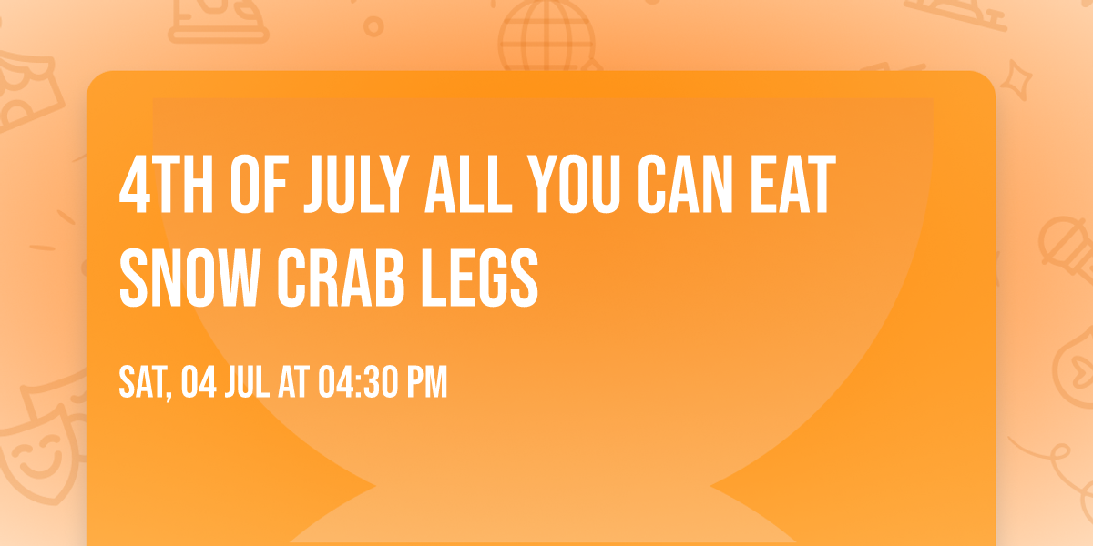 4th of July All you can eat Snow Crab Legs 