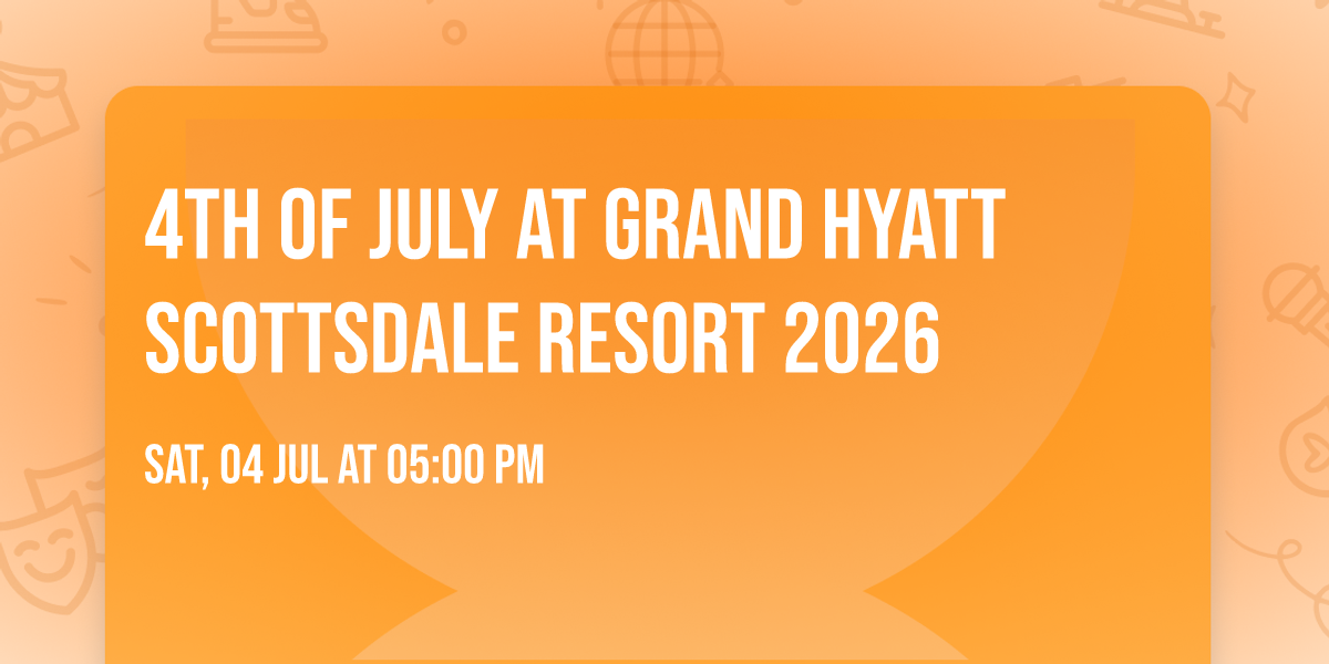4th of July at Grand Hyatt Scottsdale Resort 2026