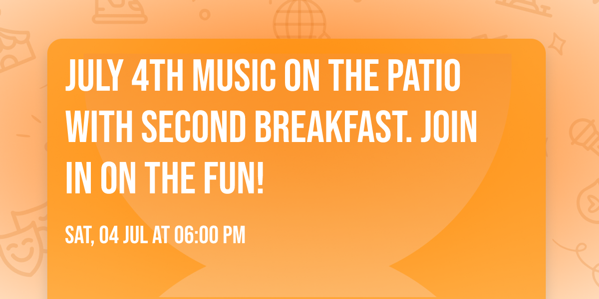 July 4th music on the patio with Second Breakfast.  Join in on the fun!
