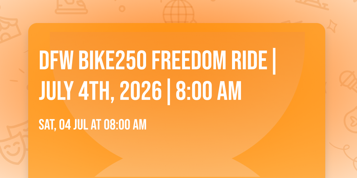 DFW Bike250 Freedom Ride|July 4th, 2026|8:00 AM