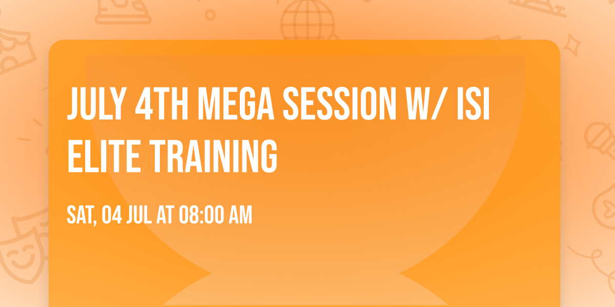 July 4th Mega Session w\/ ISI\u00ae Elite Training