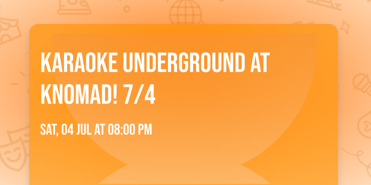 Karaoke Underground at Knomad! 7\/4