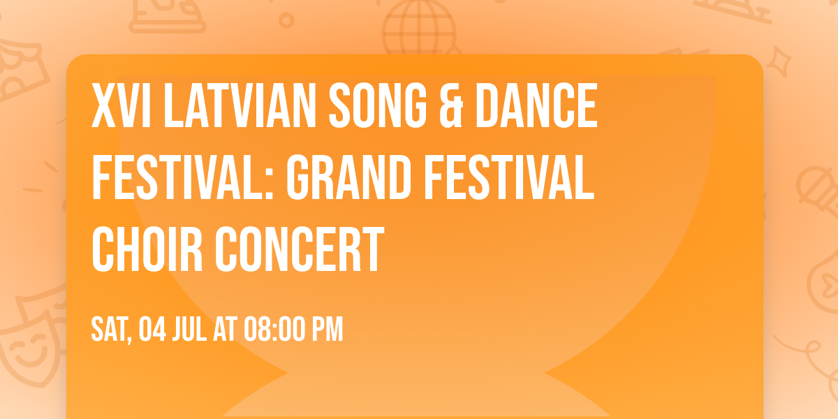 XVI Latvian Song & Dance Festival: Grand Festival Choir Concert