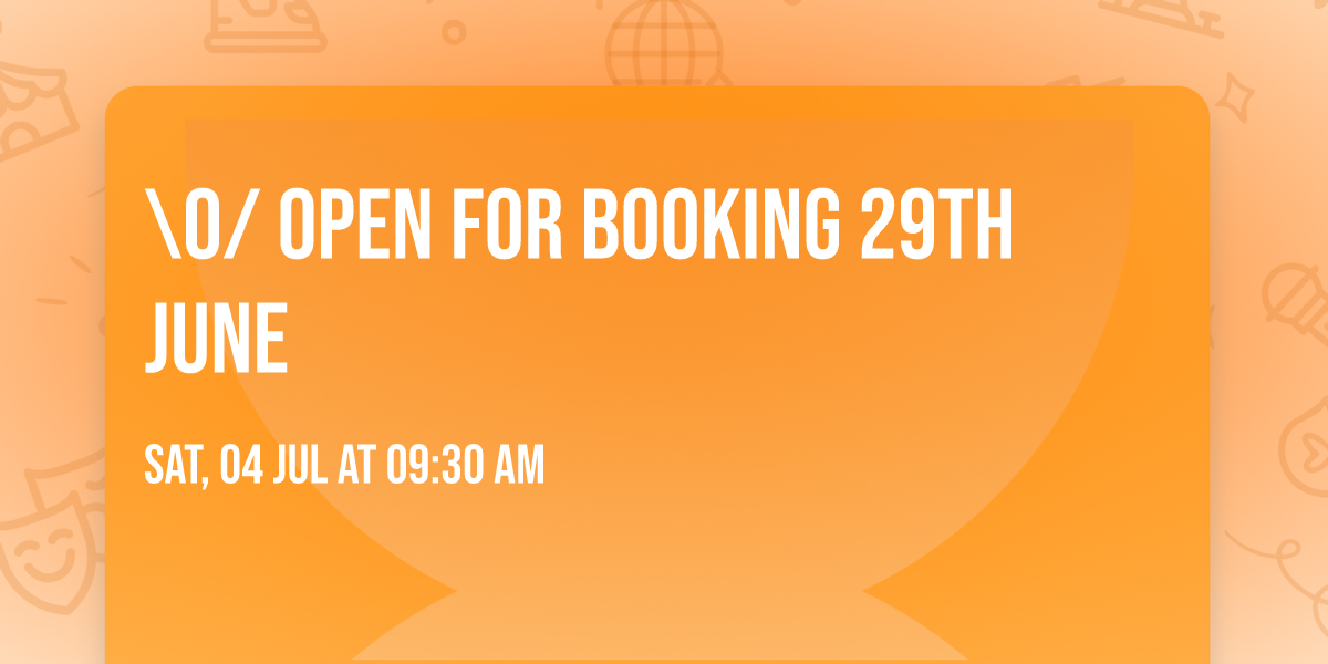\\O\/ Open for Booking 29th June