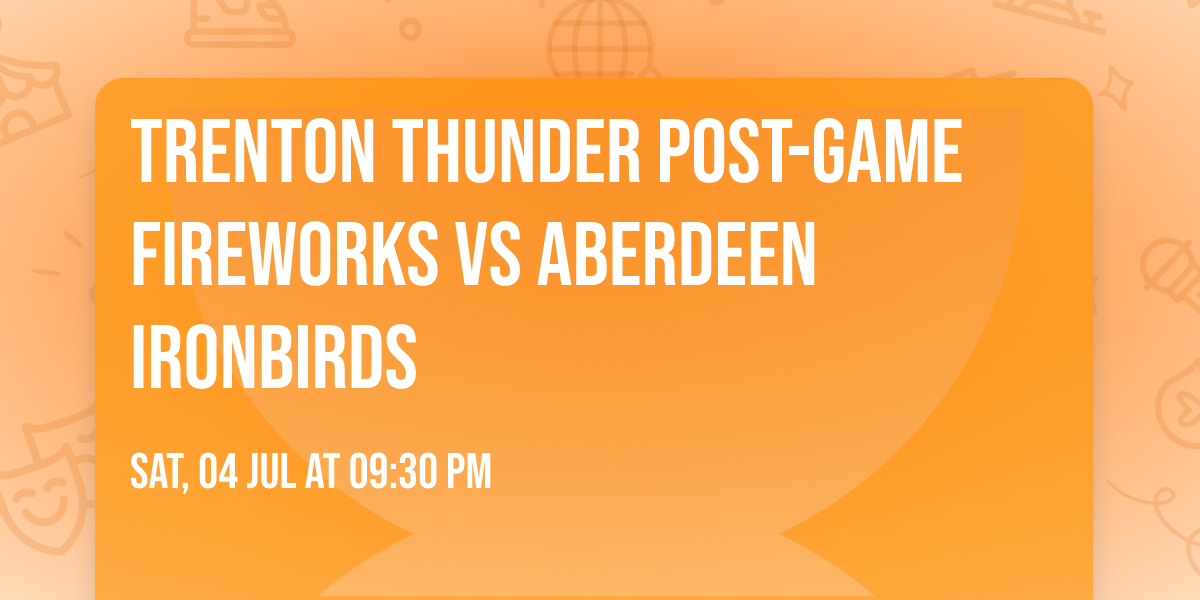 Trenton Thunder Post-Game Fireworks vs Aberdeen IronBirds