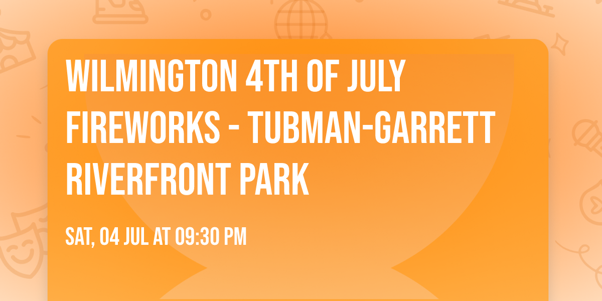Wilmington 4th of July Fireworks - Tubman-Garrett Riverfront Park