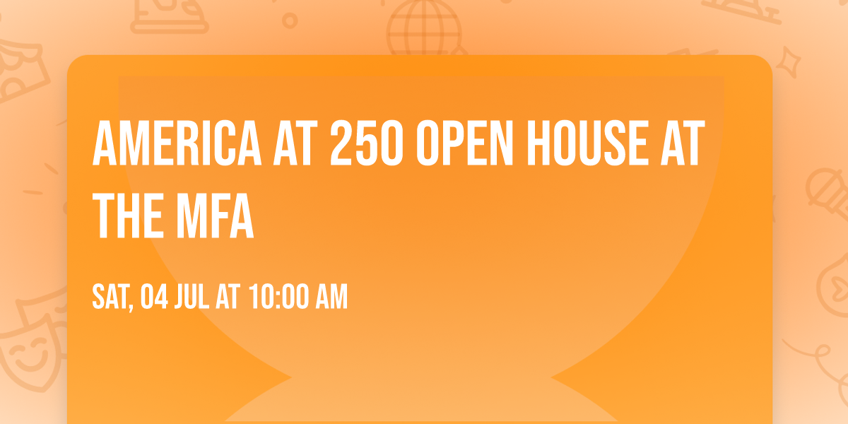 America at 250 Open House at the MFA