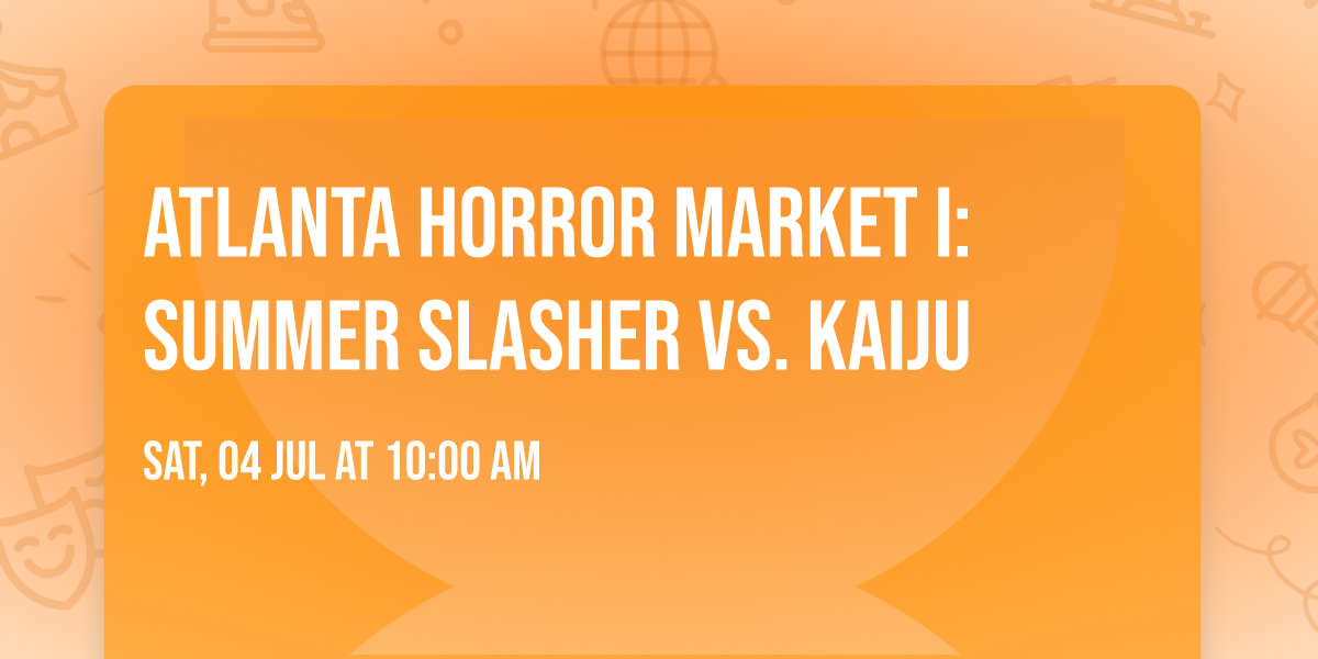 Atlanta Horror Market I: Summer Slasher vs. Kaiju