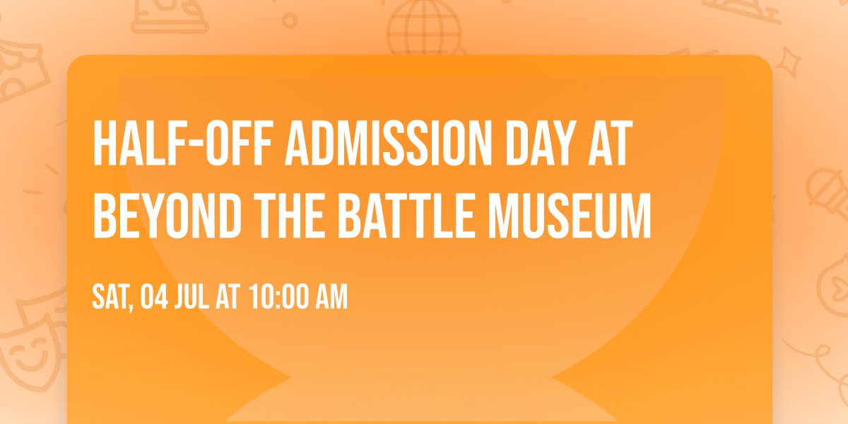 Half-Off Admission Day at Beyond the Battle Museum