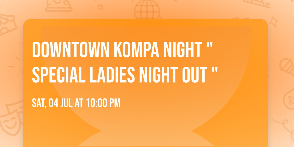 downtown Kompa Night " special ladies night out "