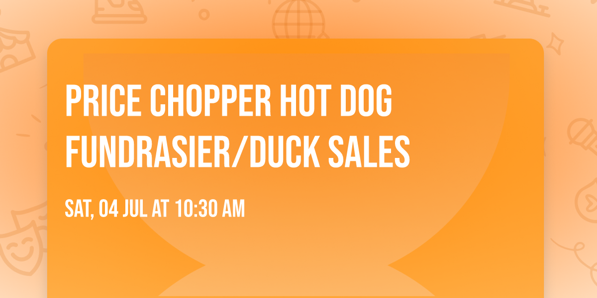 Price Chopper Hot Dog Fundrasier\/Duck Sales