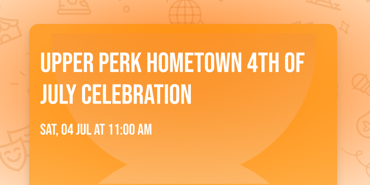Upper Perk Hometown 4th of July Celebration