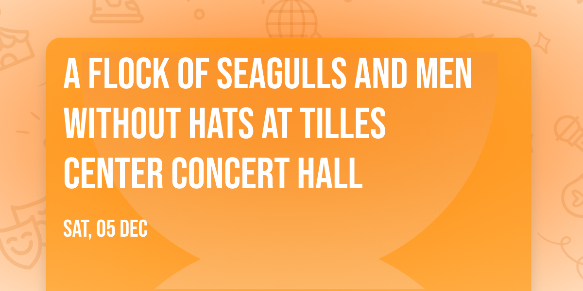 A Flock of Seagulls and Men Without Hats at Tilles Center Concert Hall
