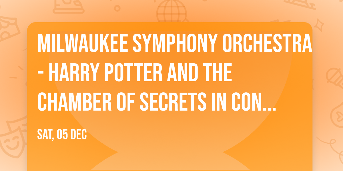 Milwaukee Symphony Orchestra - Harry Potter and the Chamber of Secrets In Concert