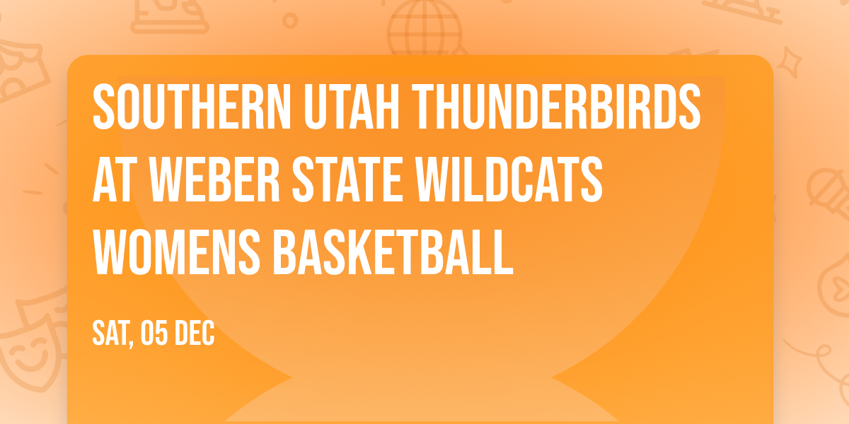 Southern Utah Thunderbirds at Weber State Wildcats Womens Basketball