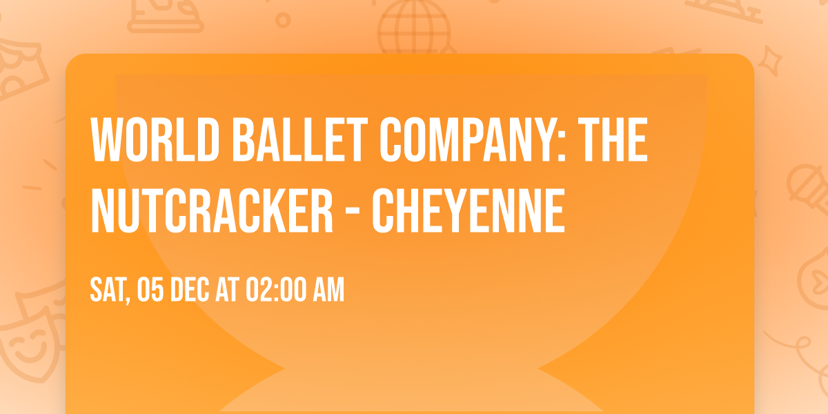 World Ballet Company: The Nutcracker - Cheyenne
