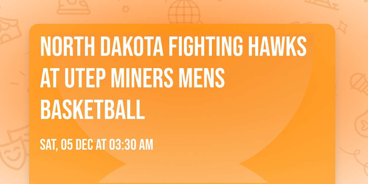 North Dakota Fighting Hawks at UTEP Miners Mens Basketball
