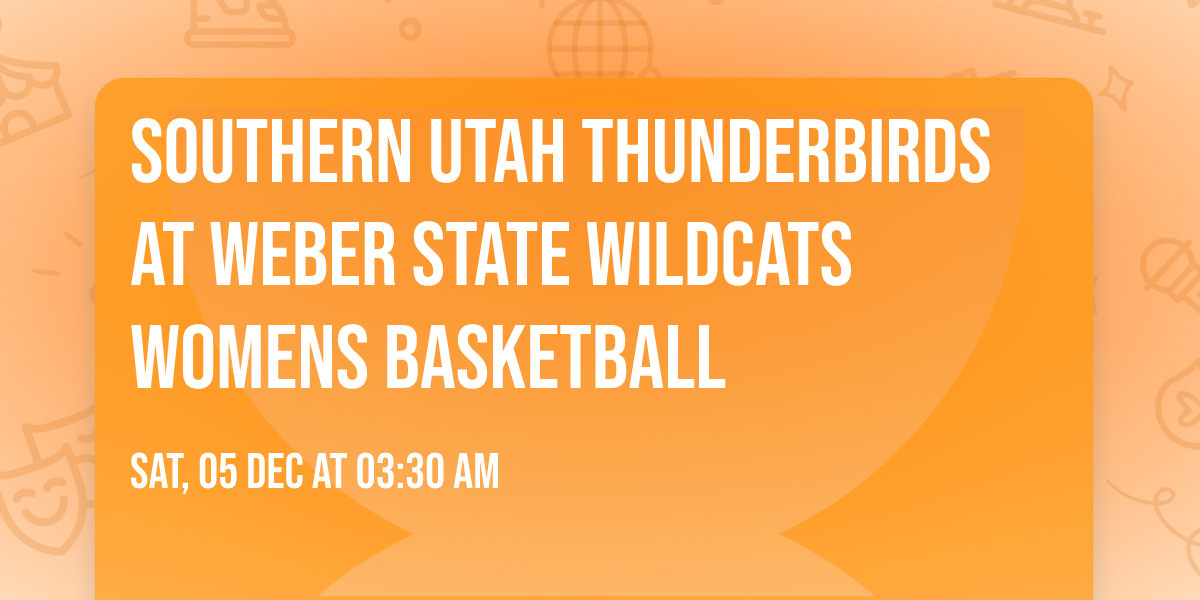 Southern Utah Thunderbirds at Weber State Wildcats Womens Basketball