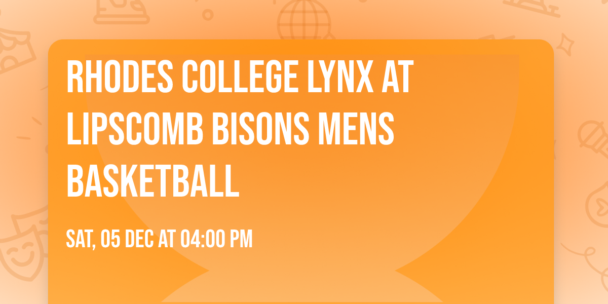 Rhodes College Lynx at Lipscomb Bisons Mens Basketball