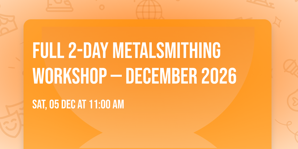 Full 2-Day Metalsmithing Workshop \u2014 December 2026