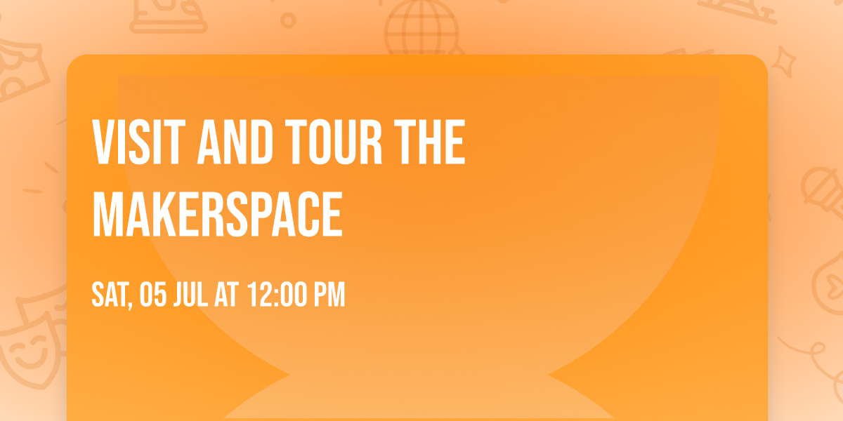 Visit and tour the makerspace