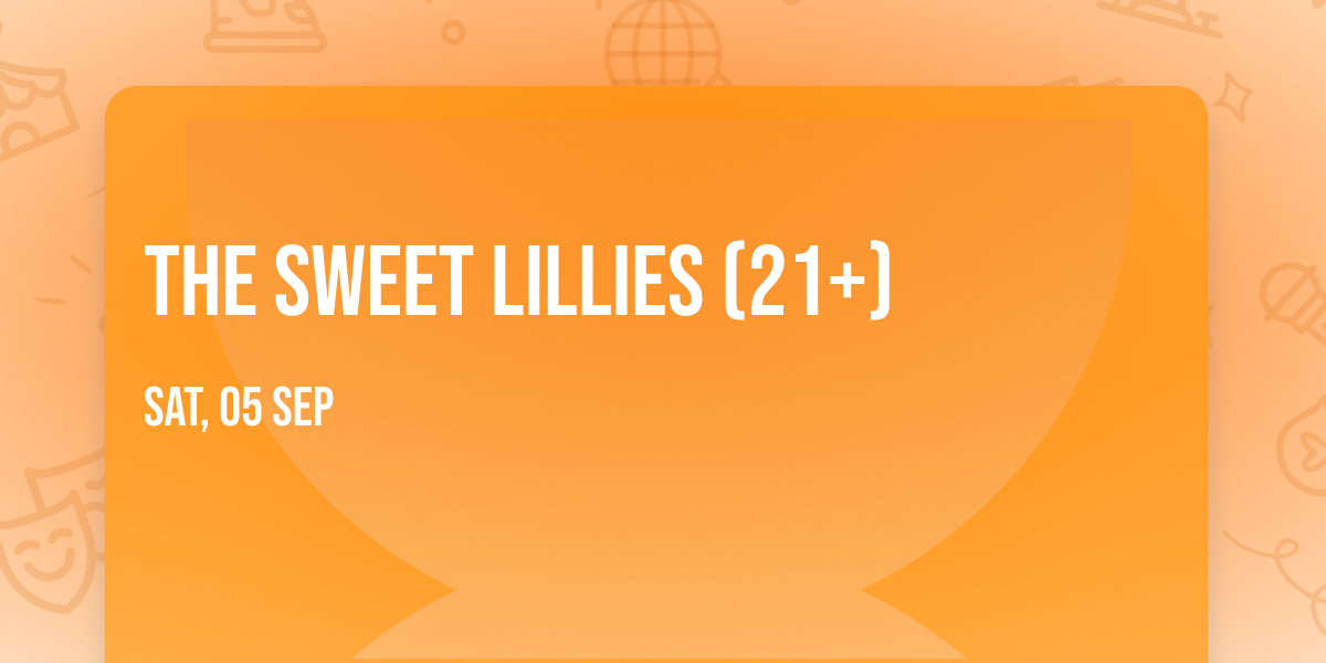 The Sweet Lillies (21+)