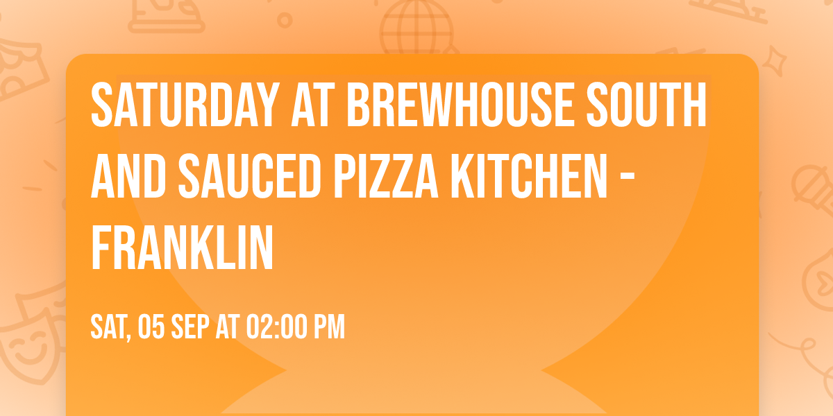 Saturday at Brewhouse South and Sauced pizza kitchen -Franklin \ud83c\udf89