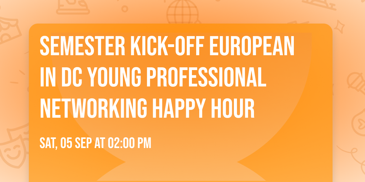 Semester Kick-Off European in DC Young Professional Networking Happy Hour