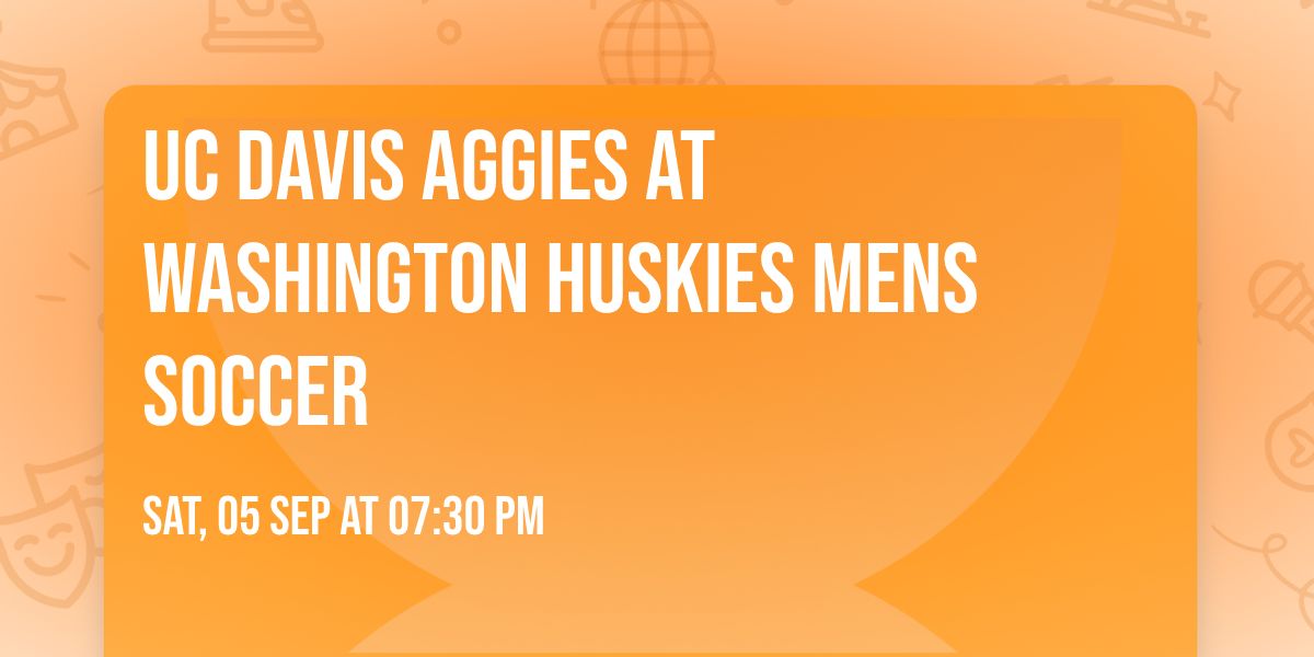 UC Davis Aggies at Washington Huskies Mens Soccer