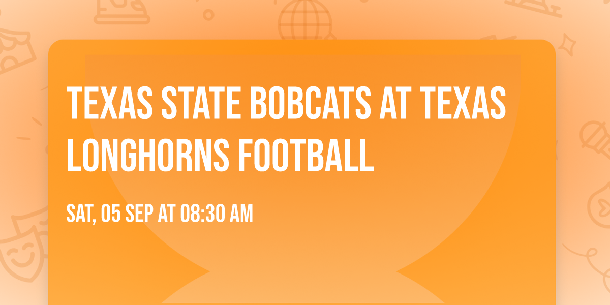 Texas State Bobcats at Texas Longhorns Football