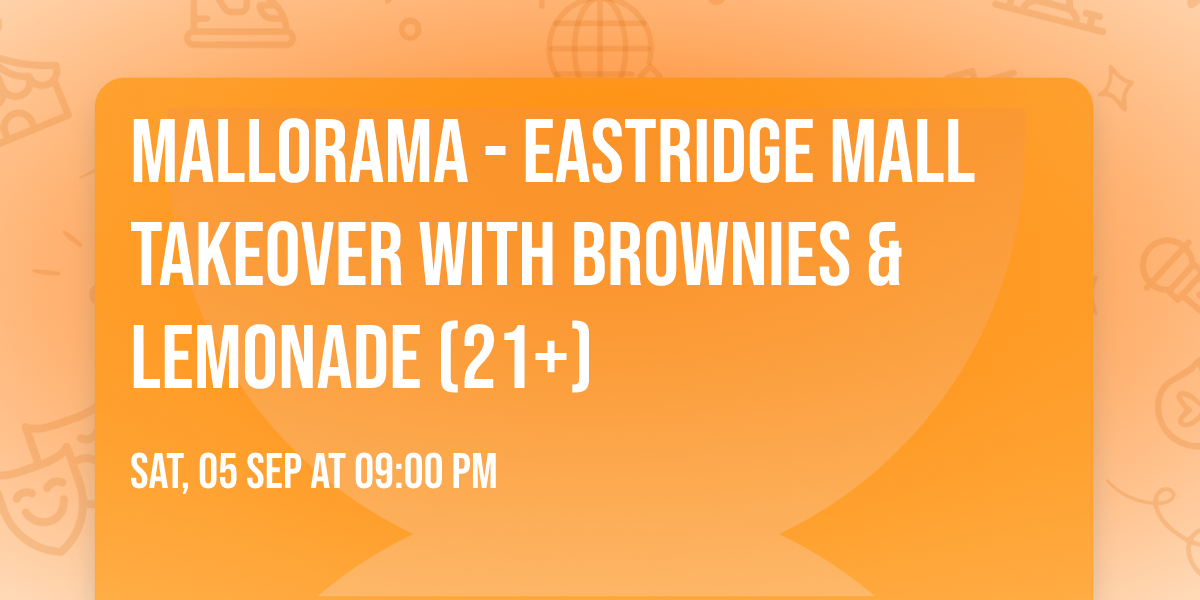 MALLORAMA - Eastridge Mall Takeover with Brownies & Lemonade (21+)