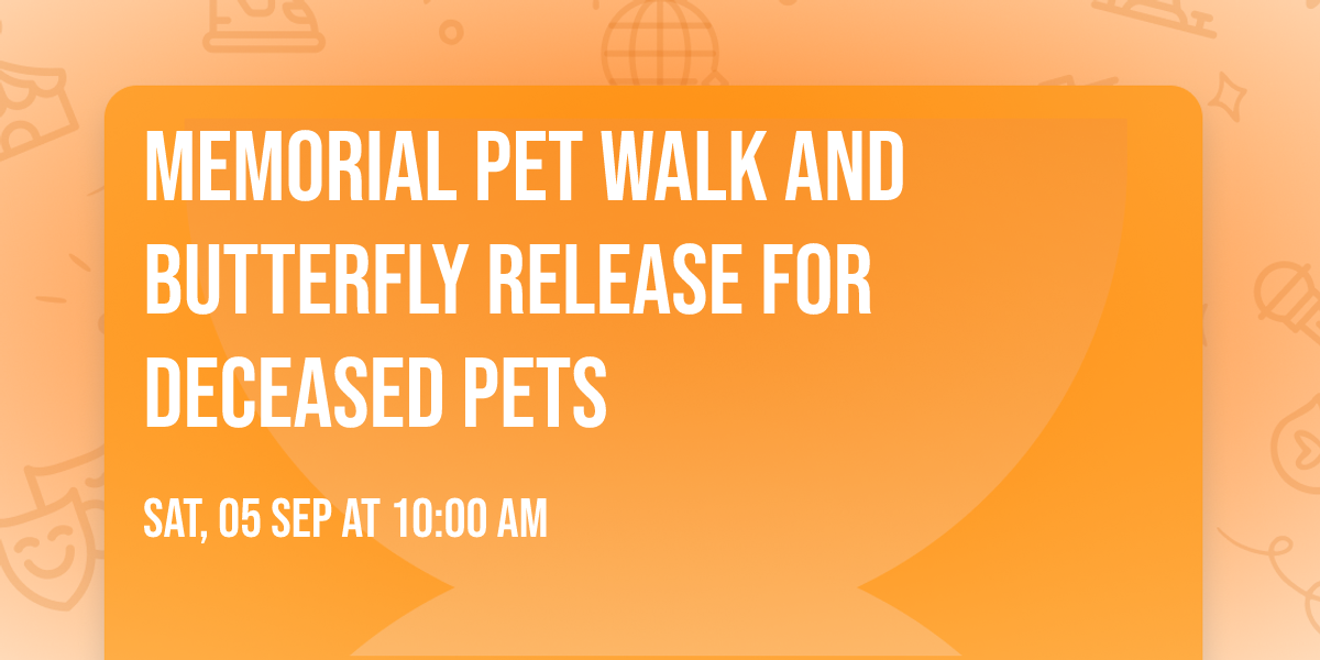 Memorial PET Walk and Butterfly Release for Deceased Pets