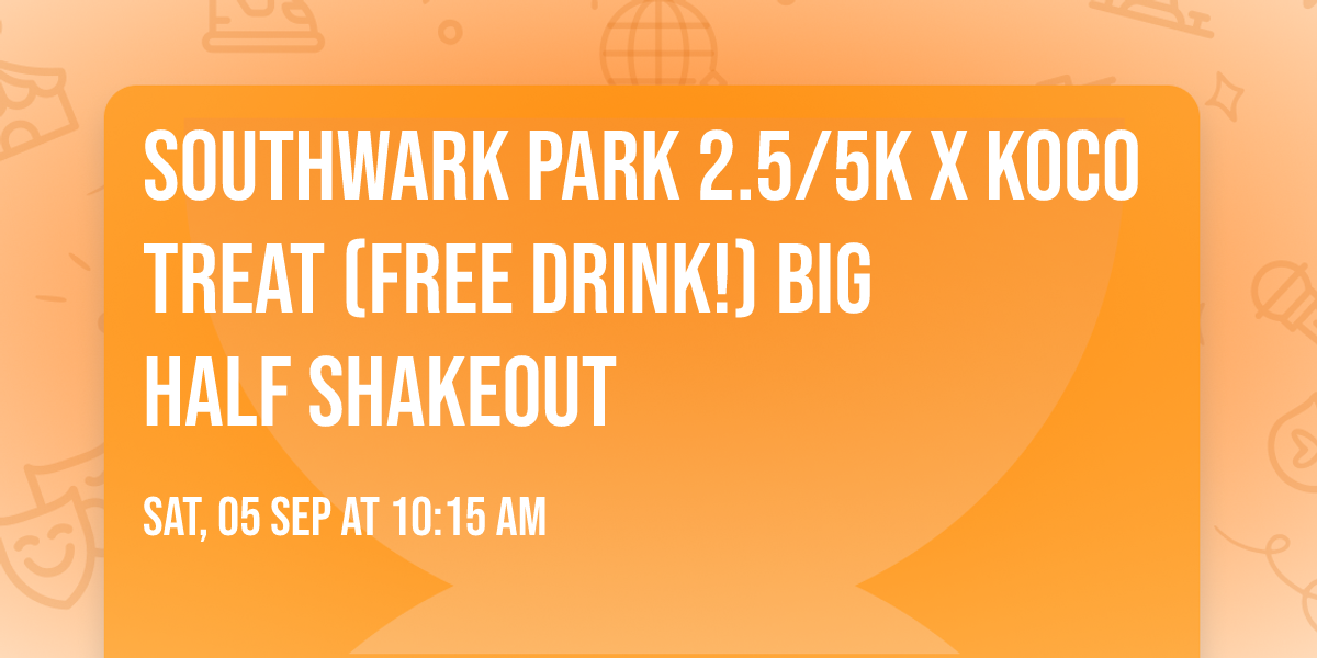 Southwark Park 2.5\/5K x Koco Treat (Free drink!) Big Half Shakeout