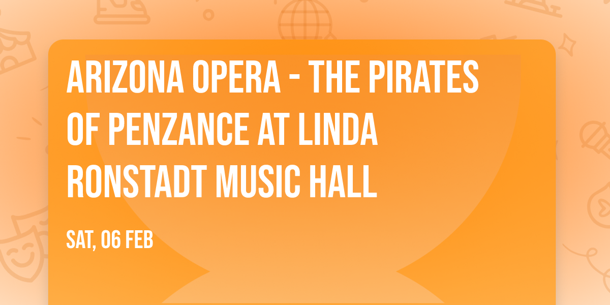 Arizona Opera - The Pirates of Penzance at Linda Ronstadt Music Hall