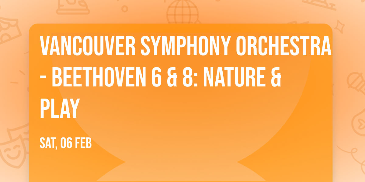 Vancouver Symphony Orchestra - Beethoven 6 & 8: Nature & Play
