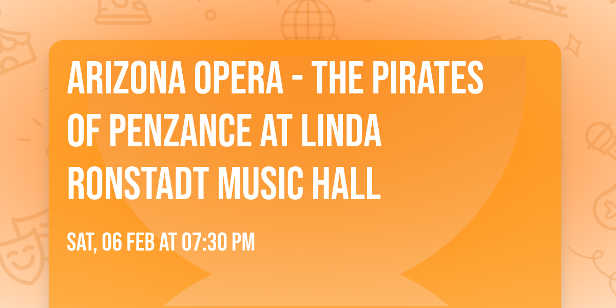 Arizona Opera - The Pirates of Penzance at Linda Ronstadt Music Hall